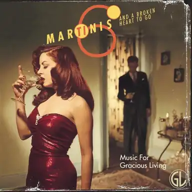 Six Martinis and a Broken Heart to Go (Music for Gracious Living Vol. 1) album art